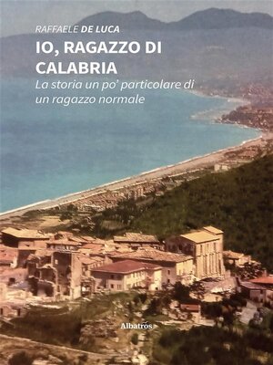 cover image of Io, ragazzo di Calabria. La storia un po' particolare di un ragazzo normale
